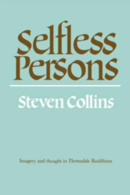 Selfless Persons : Imagery and Thought in Theravada Buddhism, Hardback Book