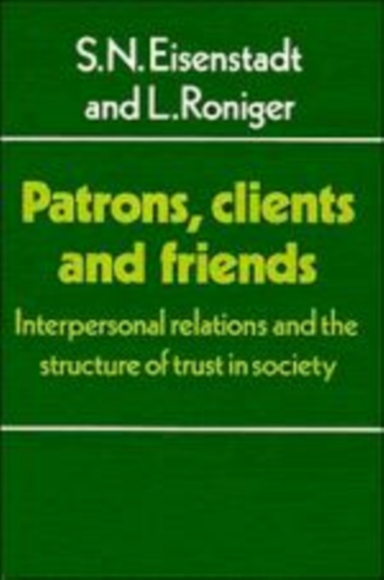 Patrons, Clients and Friends : Interpersonal Relations and the Structure of Trust in Society, Hardback Book