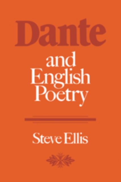 Dante and English Poetry : Shelley to T. S. Eliot, Hardback Book