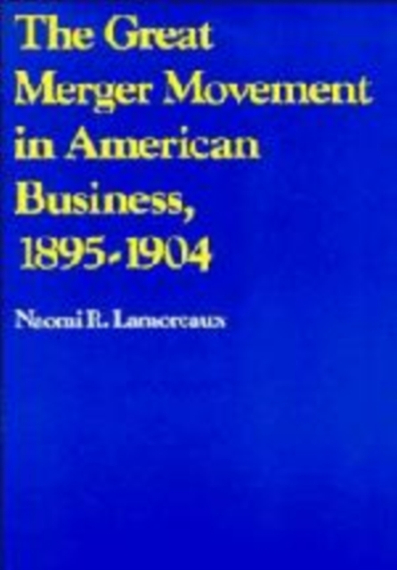 The Great Merger Movement in American Business, 1895-1904, Hardback Book