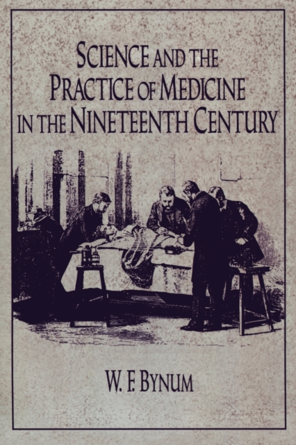 Science and the Practice of Medicine in the Nineteenth Century, Paperback / softback Book