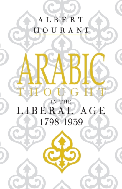Arabic Thought in the Liberal Age 1798–1939, Paperback / softback Book