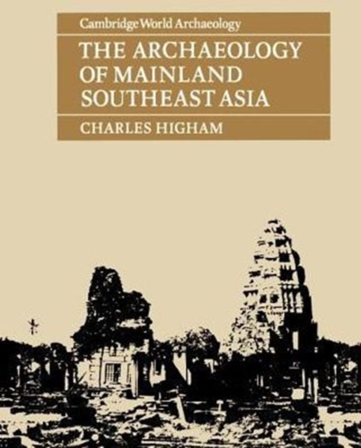 The Archaeology of Mainland Southeast Asia : From 10,000 B.C. to the Fall of Angkor, Paperback / softback Book