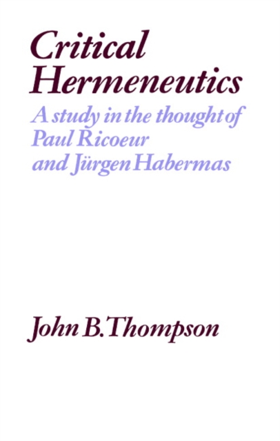 Critical Hermeneutics : A Study in the Thought of Paul Ricoeur and Jurgen Habermas, Paperback / softback Book