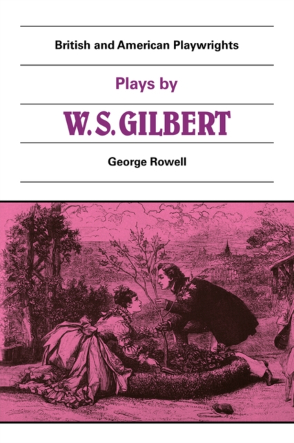 Plays by W. S. Gilbert : The Palace of the Truth, Sweethearts, Princess Toto, Engaged, Rosencrantz and Guildenstern, Paperback / softback Book