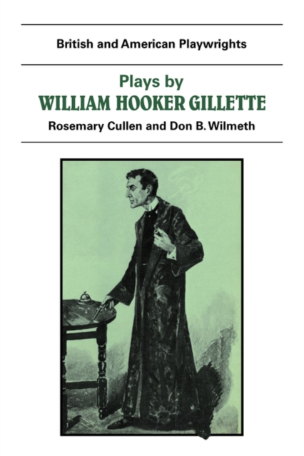 Plays by William Hooker Gillette : All the Comforts of Home, Secret Service, Sherlock Holmes, Paperback / softback Book