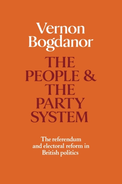 The People and the Party System : The Referendum and Electoral Reform in British Politics, Paperback / softback Book
