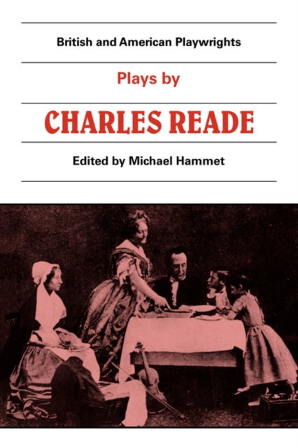 Plays by Charles Reade : Masks and Faces, The Courier of Lyons, It is Never too Late to Mend, Paperback / softback Book