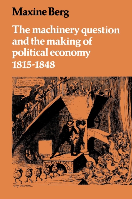 The Machinery Question and the Making of Political Economy 1815-1848, Paperback / softback Book