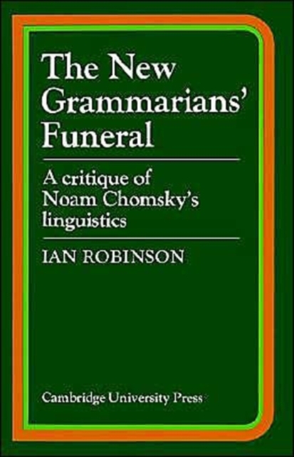 The New Grammarians' Funeral : A Critique of Noam Chomsky's Linguistics, Paperback / softback Book