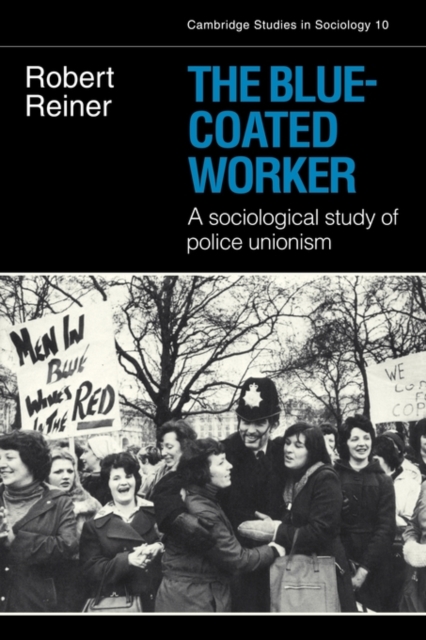 The Blue-Coated Worker : A Sociological Study of Police Unionism, Paperback / softback Book