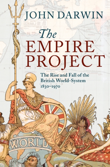 The Empire Project : The Rise and Fall of the British World-System, 1830-1970, Hardback Book