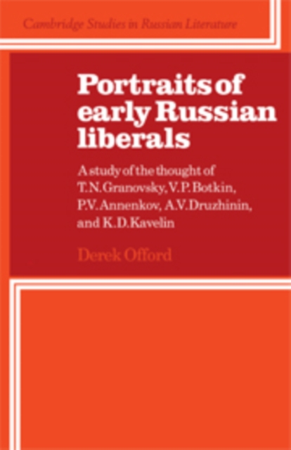 Portraits of Early Russian Liberals : A Study of the Thought of T. N. Granovsky, V. P. Botkin, P. V. Annenkov, A. V. Druzhinin, and K. D. Kavelin, Hardback Book