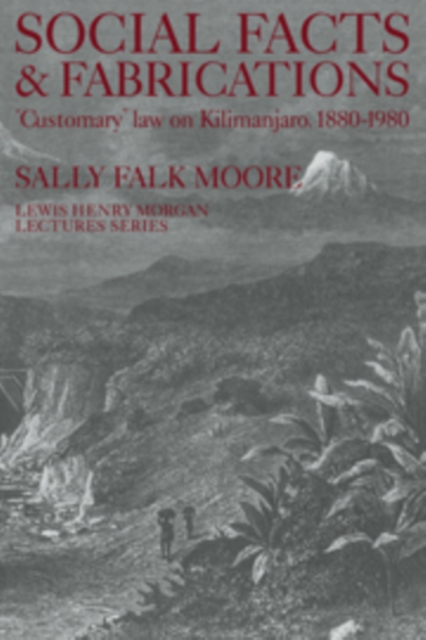 Social Facts and Fabrications : "Customary" Law on Kilimanjaro, 1880-1980, Hardback Book