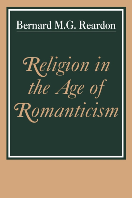 Religion in the Age of Romanticism : Studies in Early Nineteenth-Century Thought, Paperback / softback Book
