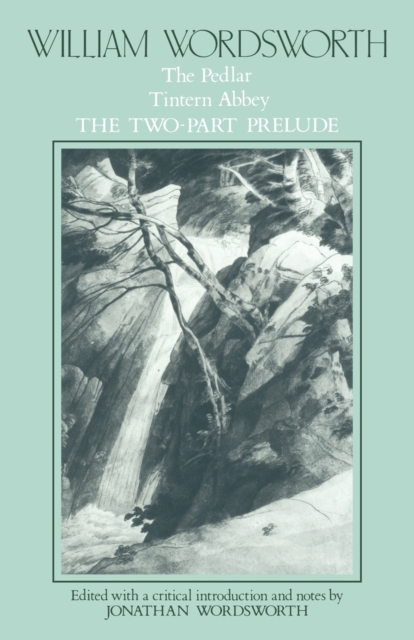 William Wordsworth: The Pedlar, Tintern Abbey, the Two-Part Prelude, Paperback / softback Book