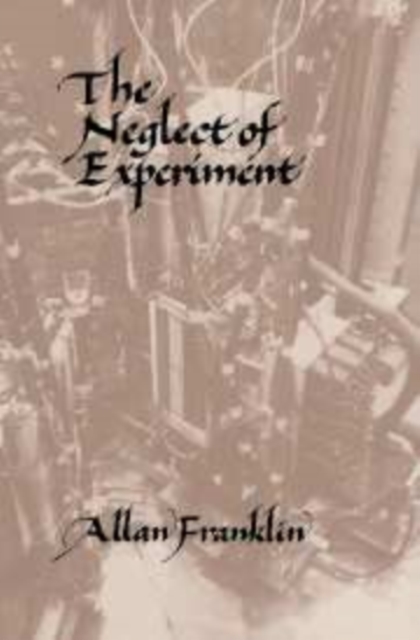 The Neglect of Experiment, Hardback Book