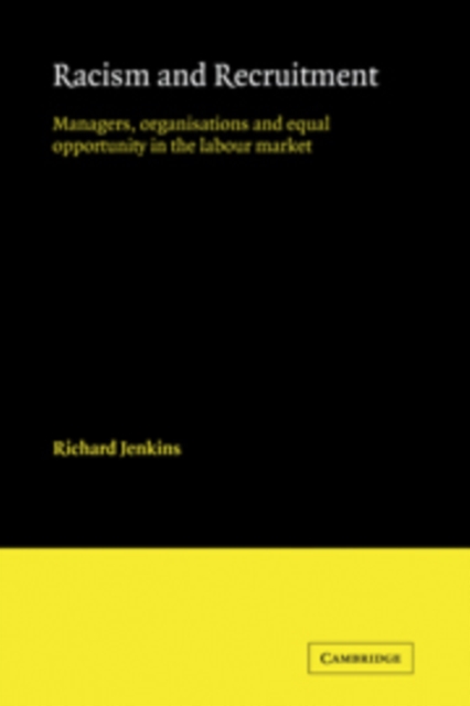 Racism and Recruitment : Managers, Organisations and Equal Opportunity in the Labour Market, Hardback Book
