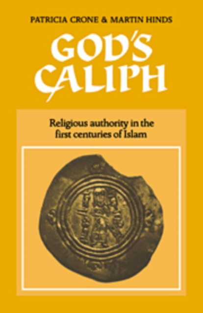 God's Caliph : Religious Authority in the First Centuries of Islam, Hardback Book