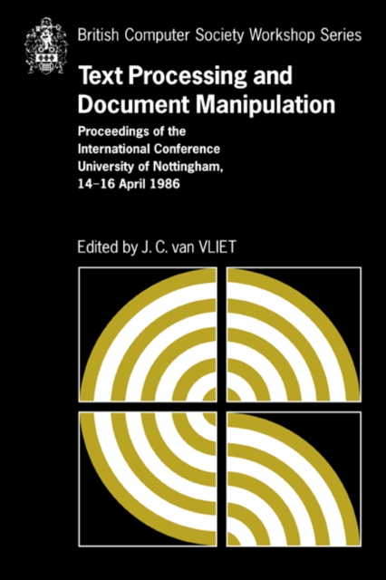 Text Processing and Document Manipulation : Proceedings of the International Conference, University of Nottingham, 14-16 April 1986, Hardback Book