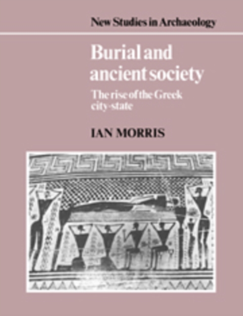 Burial and Ancient Society : The Rise of the Greek City-State, Hardback Book
