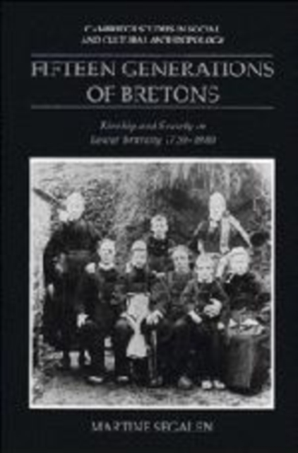 Fifteen Generations of Bretons : Kinship and Society in Lower Brittany, 1720-1980, Hardback Book