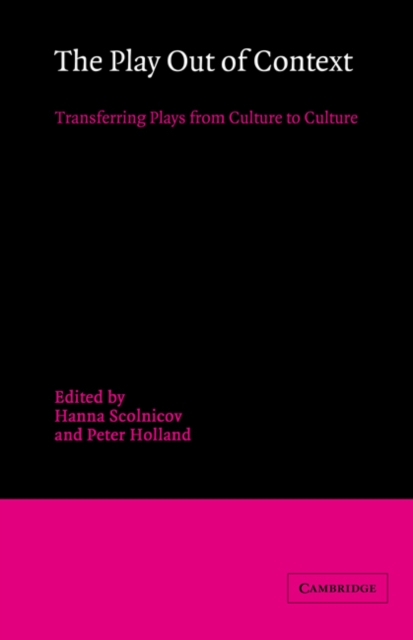The Play out of Context : Transferring Plays from Culture to Culture, Hardback Book