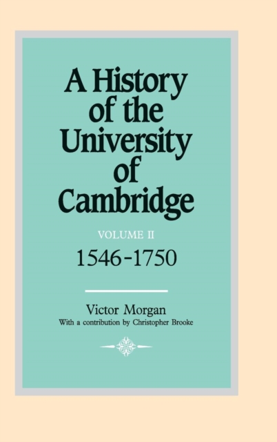 A History of the University of Cambridge: Volume 2, 1546-1750, Hardback Book