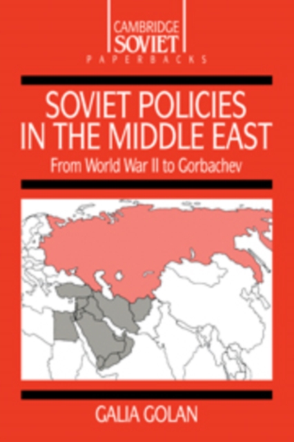 Soviet Policies in the Middle East : From World War Two to Gorbachev, Hardback Book