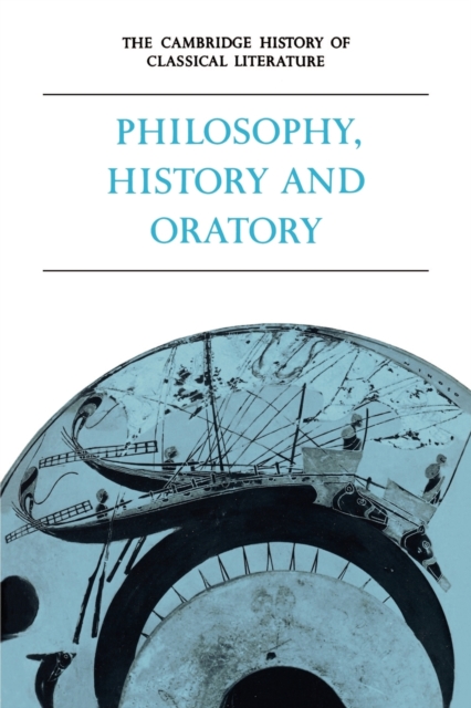 The Cambridge History of Classical Literature: Volume 1, Greek Literature, Part 3, Philosophy, History and Oratory, Paperback / softback Book