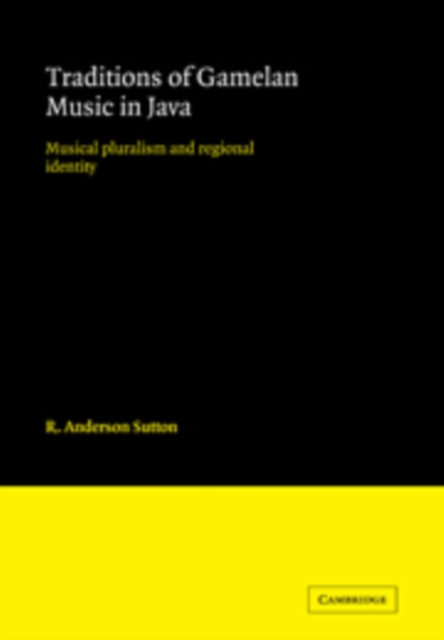 Traditions of Gamelan Music in Java : Musical Pluralism and Regional Identity, Hardback Book