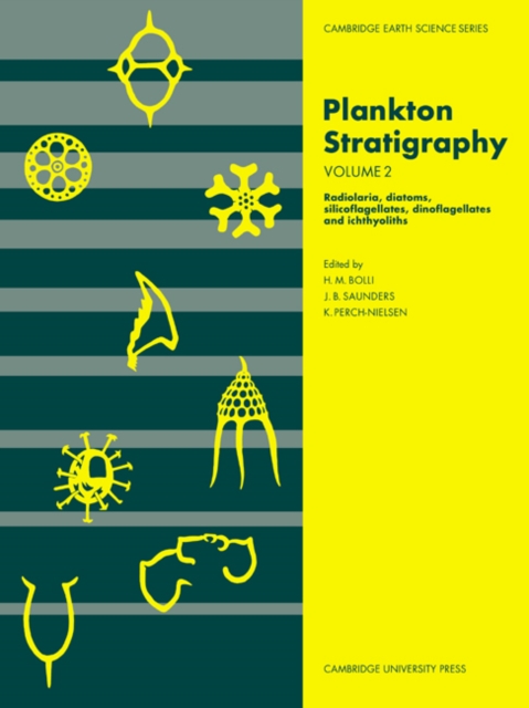 Plankton Stratigraphy: Volume 2, Radiolaria, Diatoms, Silicoflagellates, Dinoflagellates and Ichthyoliths, Paperback / softback Book