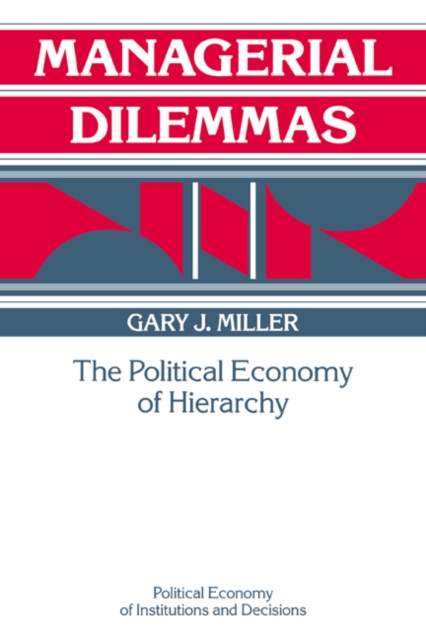 Managerial Dilemmas : The Political Economy of Hierarchy, Hardback Book