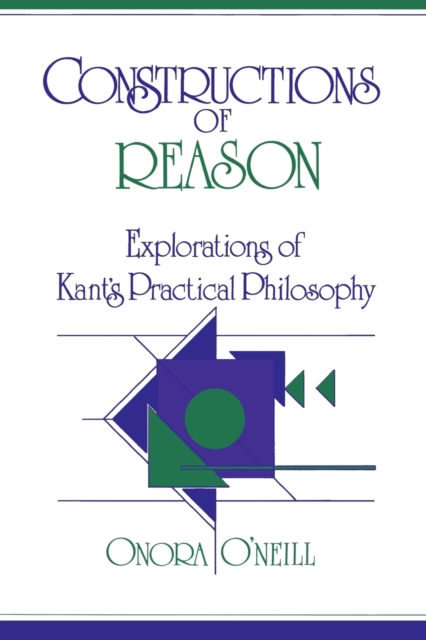 Constructions of Reason : Explorations of Kant's Practical Philosophy, Paperback / softback Book