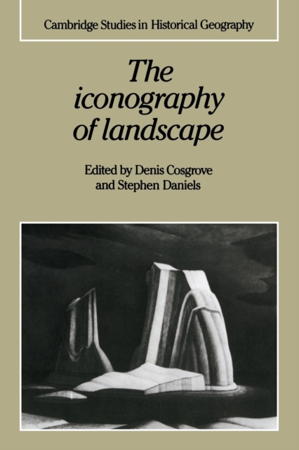 The Iconography of Landscape : Essays on the Symbolic Representation, Design and Use of Past Environments, Paperback / softback Book