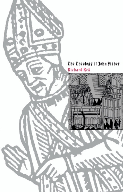 The Theology of John Fisher, Hardback Book