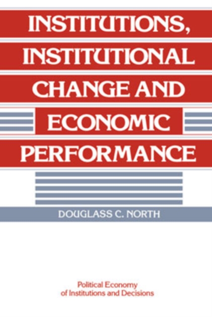 Institutions, Institutional Change and Economic Performance, Hardback Book