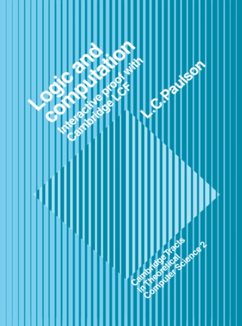 Logic and Computation : Interactive Proof with Cambridge LCF, Paperback / softback Book