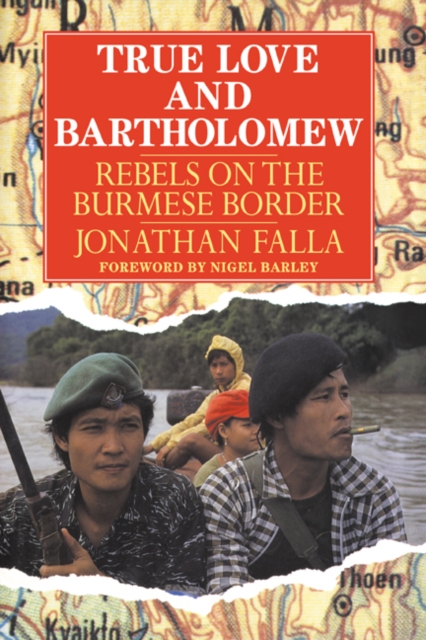 True Love and Bartholomew : Rebels on the Burmese Border, Paperback / softback Book