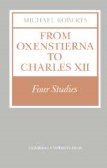 From Oxenstierna to Charles XII : Four Studies, Hardback Book