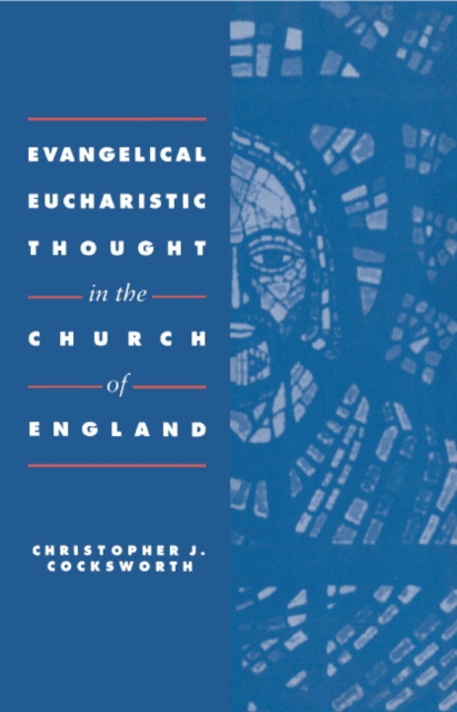 Evangelical Eucharistic Thought in the Church of England, Hardback Book