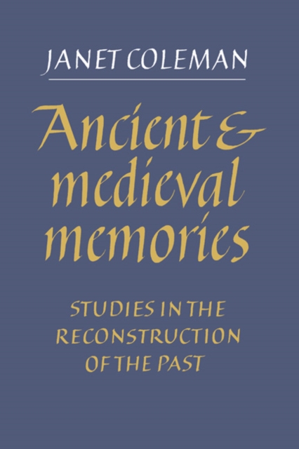 Ancient and Medieval Memories : Studies in the Reconstruction of the Past, Hardback Book