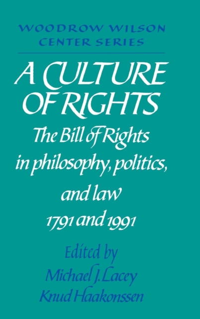 A Culture of Rights : The Bill of Rights in Philosophy, Politics and Law 1791 and 1991, Hardback Book
