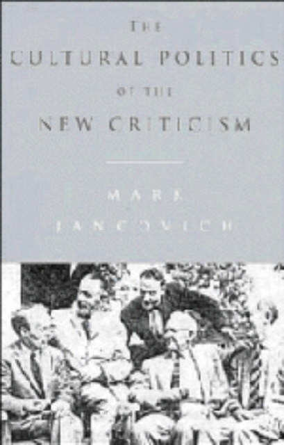 The Cultural Politics of the New Criticism, Hardback Book