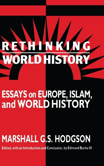 Rethinking World History : Essays on Europe, Islam and World History, Hardback Book