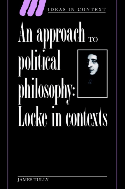 An Approach to Political Philosophy : Locke in Contexts, Paperback / softback Book