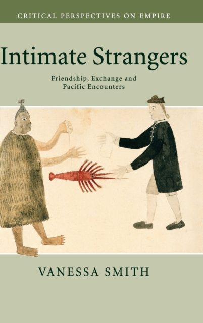 Intimate Strangers : Friendship, Exchange and Pacific Encounters, Hardback Book