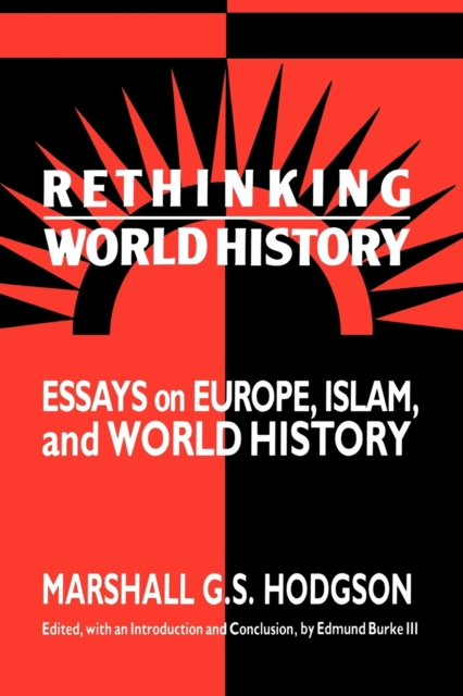 Rethinking World History : Essays on Europe, Islam and World History, Paperback / softback Book