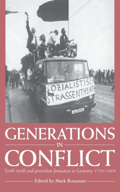 Generations in Conflict : Youth Revolt and Generation Formation in Germany 1770-1968, Hardback Book