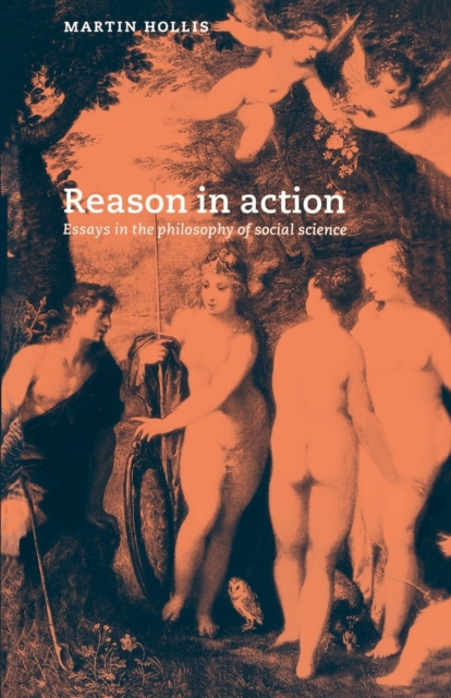 Reason in Action : Essays in the Philosophy of Social Science, Paperback / softback Book